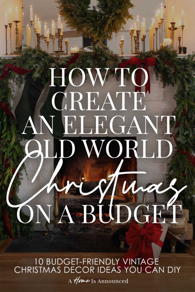 A view of an Old World Christmas Mantle decorated with diy evergreen garland woven with red velvet ribbon with dozens of lit candles in brass candlesticks and a fresh evergreen wreath hanging above a roaring fireplace with a text overlay that reads "How to create and elegant old world christmas on a budget: 10 budget friendly vintage christmas decor ideas you can diy"